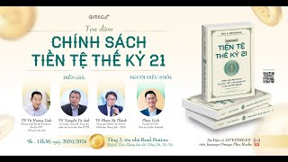 Tọa đàm CHÍNH SÁCH TIỀN TỆ THẾ KỶ 21 [upl. by Atiuqehs]