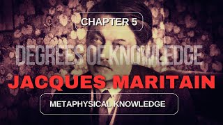 Degrees of Knowledge by Maritain V Metaphysical Knowledge [upl. by Kinsman]