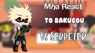 Mha react to Bakugou Vs SerpetersGacha ClubRequested [upl. by Russel]