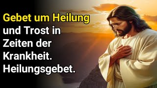 Gebet um Heilung und Trost in Zeiten der Krankheit Heilungsgebet [upl. by Aveer940]