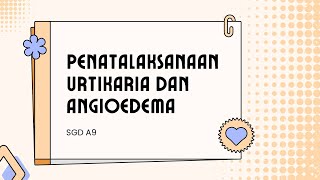 SGD A9Penatalaksanaan Urtikaria dan Angioedema [upl. by Repip634]