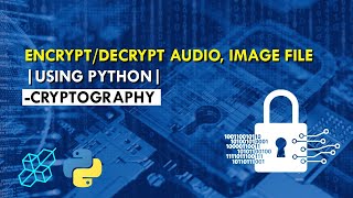 How to EncryptDecrypt Audio or Image file using python  Explained For Beginners  Python [upl. by Ahsyle]