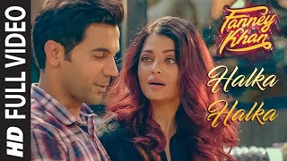 Halka Halka Full Video Fanney Khan Aishwarya Rai Bachchan Rajkumar Rao Amit Trivedi [upl. by Shulock]