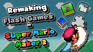 Remaking FLASH GAMES in SUPER MARIO MAKER 2 [upl. by Claudette]