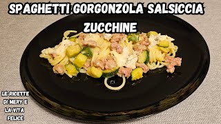 Soddisfa le tue voglie con Spaghettoni con Gorgonzola Salsiccia e Zucchine  ricetta molto gustosa [upl. by Byrom]