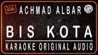 ACHMAD ALBAR  BIS KOTA  KARAOKE ORIGINAL AUDIO [upl. by Bunder185]