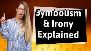 What does symbol and irony mean in story [upl. by Risan930]