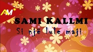 Sami Kallmi  Si nje lule Maji Official Lyrics Video [upl. by Eltsryk]