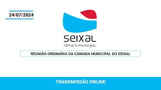 Reunião Ordinária da Câmara Municipal do Seixal – 24 de julho de 2024 [upl. by Iain]