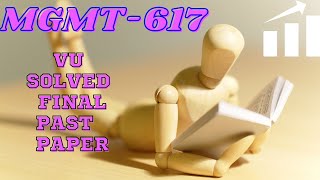 mgmt 617 solved final term past paper 2022 Short notes and solved paper paper mgmt 617 [upl. by Kakalina]