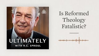 Is Reformed Theology Fatalistic Ultimately with RC Sproul [upl. by Apicella]