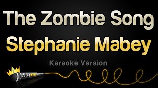 Stephanie Mabey  The Zombie Song Karaoke Version [upl. by Ruamaj]