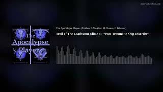 Trail of The Loathsome Slime 04 ’Post Traumatic Ship Disorder’ [upl. by Oza]