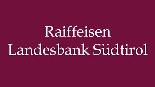 How to Pronounce Raiffeisen Landesbank Südtirol Correctly in German [upl. by Atiuqahc]