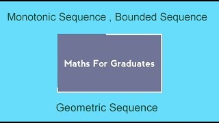 Monotonic Sequence  Bounded Sequence and Geometric Sequence [upl. by Aspasia872]