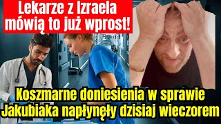 Koszmarne doniesienia w sprawie Jakubiaka napłynęły wieczorem Lekarze z Izraela mówią już wprost [upl. by Cyrano126]