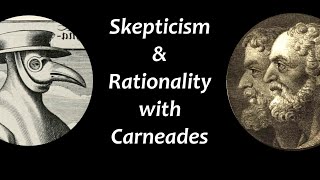 Skepticism and Rationality with CarneadesOfCyrene [upl. by Ama]