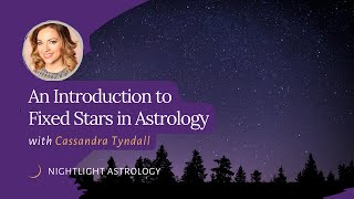 An Introduction to Fixed Stars in Astrology with Cassandra Tyndall [upl. by Thilde]