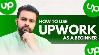 How To Use Upwork As A Beginner  Upwork Tutorial For Beginners How To Work In Upwork For Beginners [upl. by Gardell]