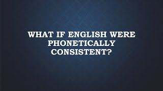 What If English Were Phonetically Consistent [upl. by Loggins322]