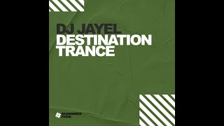 Experience Trance DJ Jayel  Destination Trance Ep 06 [upl. by Nodababus]