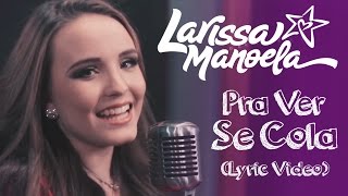 Larissa Manoela  Pra Ver Se Cola Lyric Vídeo [upl. by Anorahs]