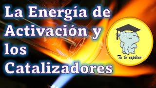 ENERGÍA DE ACTIVACIÓN Y CATALIZADORES [upl. by Aved58]