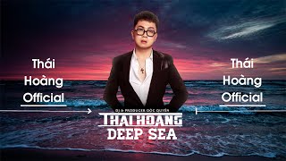 DEEP SEA FULL  THÁI HOÀNG REMIX  HOT VIỆT MIX 2022 [upl. by Nisen]