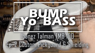 Bump Yo Bass Ep 2 Ibanez Talman TMB 100 Custom Pickguard amp Shielding [upl. by Eirased]