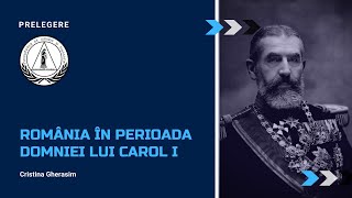 România în perioada domniei lui Carol I  Profesor  Cristina Gherasim [upl. by Auhso]