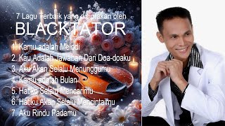 7 Lagu Terbaik Yang Diciptakan oleh BLACKTATOR [upl. by Etheline717]