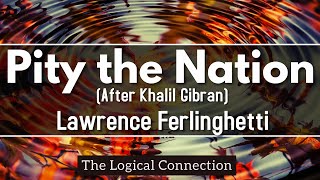 Pity the Nation  Lawrence Ferlinghetti  After Khalil Gibran [upl. by Ydnat]