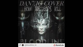 BLOODLINENC  HOW THE GODS KILL DANZIG COVER OFFICIAL AUDIO [upl. by Itsud693]