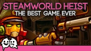 SteamWorld Heist The Best Game Ever [upl. by Uhsoj758]