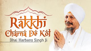 Bhai Harbans Singh Ji Jagadhri Wale  Rakkhi Charna De Kol [upl. by Dahsra98]