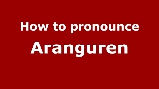 How to pronounce Aranguren SpanishSpain  PronounceNamescom [upl. by Aelak]