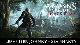 Assassins Creed IV Black Flag  Leave Her Johnny Shanty [upl. by Elwaine]