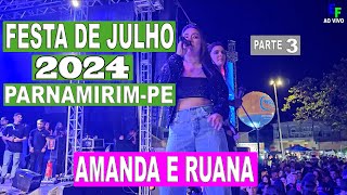 FESTA DE JULHO 2024 PARNAMIRIMPE AMANDA E RUAMA PARTE 03 [upl. by Melloney]