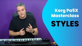 Korg Pa5X  Lets Talk Styles Masterclass [upl. by Aneeh]