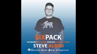 Steve Albini  SixPack Podcast Interview April 2024 [upl. by Ahsiri223]