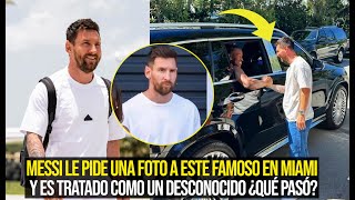 MESSI LE PIDE UNA FOTO A ESTE FAMOSO EN MIAMI Y ES TRATADO COMO UN DESCONOCIDO EN LA CALLE ¡MIRA [upl. by Anole]