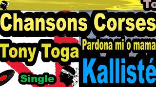 CHANSONS CORSES TONY TOGA  SINGLE PARDONA MI O MAMA  KALLISTÉ OLIVI [upl. by Refinaj]