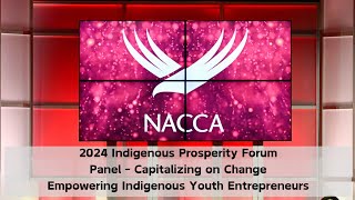 2024 NACCA Indigenous Prosperity Forum  Embracing Change  A Prosperous Indigenous Economy [upl. by Elacim2]