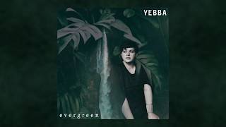 YEBBA  Evergreen [upl. by Edelman321]