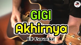 GIGI  Akhirnya KaraokeHMC82 [upl. by Eentirb960]