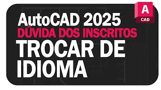 AutoCAD 2025  Mudar Idioma Dúvida Dos Inscritos [upl. by Graces]