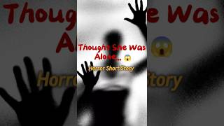 Horror Short Story  thought she was Alone scarystorys horrorstories shortstories creepy [upl. by Peters798]