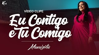 Maurizélia  Eu Contigo e Tu Comigo Clipe Oficial [upl. by Ailaham]