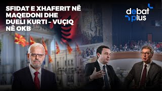 Sfidat e Xhaferit në Maqedoni dhe dueli Kurti – Vuçiq në OKB  Debat Plus me Ermal Pandurin [upl. by Ilwain]