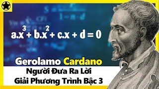 Gerolamo Cardano  Người Đưa Ra Lời Giải Phương Trình Bậc 3 [upl. by Alur771]